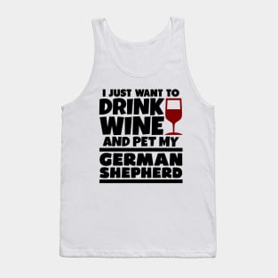 I just want to drink wine and pet my german shepherd Tank Top